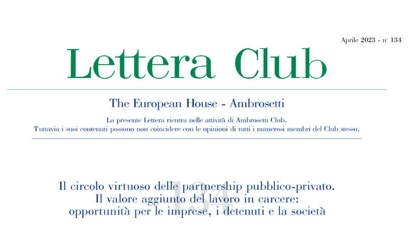 Lettera Club n. 134 - Il circolo virtuoso delle partnership pubblico-privato. Il valore aggiunto del lavoro in carcere 